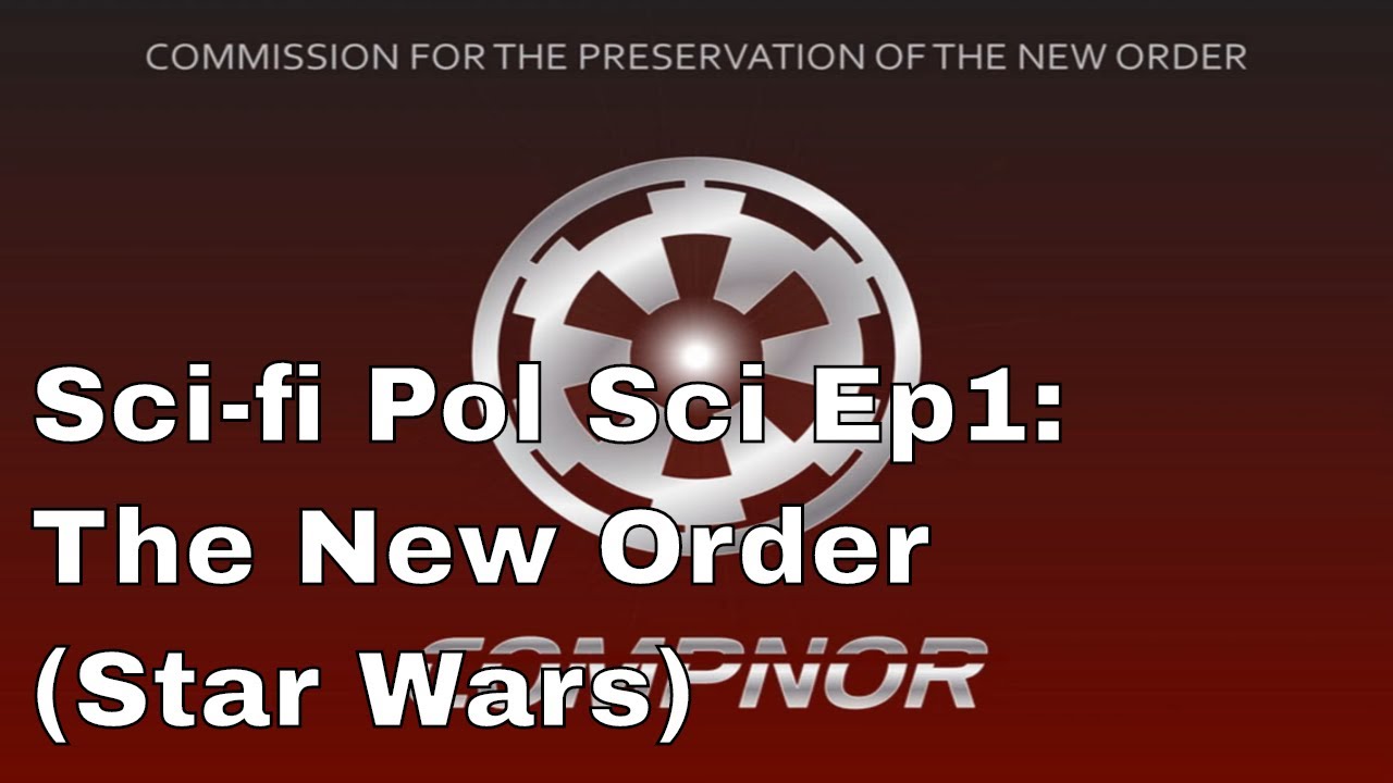 Sci-fi Pol Sci Episode 1: The New Order and COMPNOR (Star Wars)