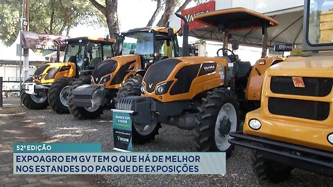 52ª Edição: Expoagro em GV tem o que há de Melhor nos Estandes do Parque de Exposições.