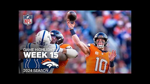 Indianapolis Colts vs. Denver Broncos | 2024 Week 15 Game Highlights