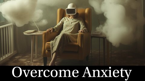 Overcome Anxiety - Part 1