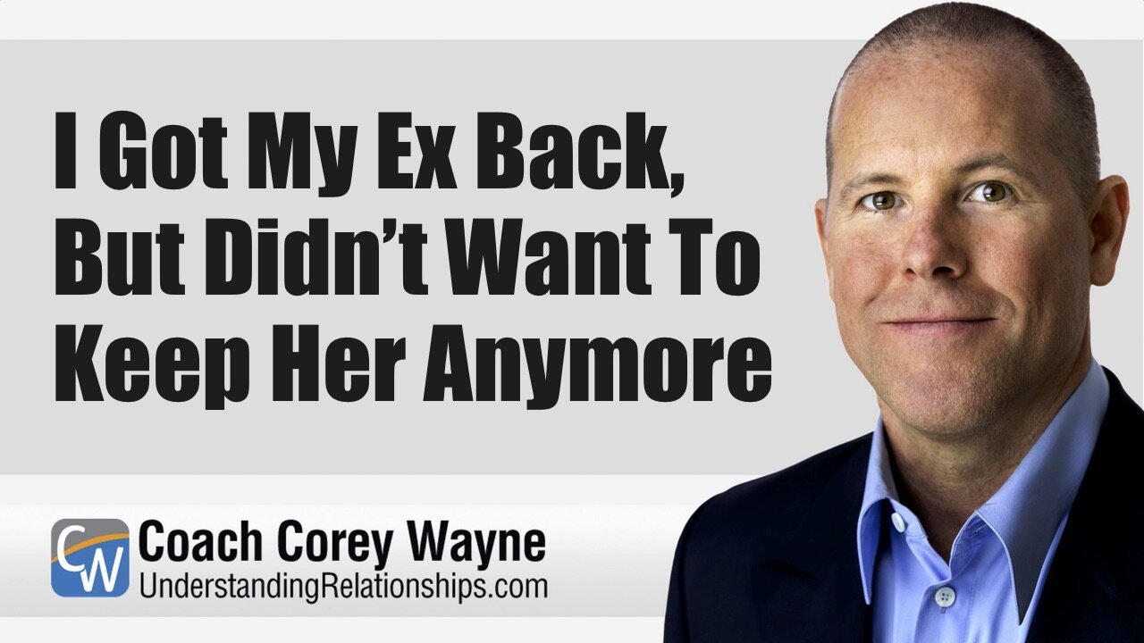 I Got My Ex Back, But Didn’t Want To Keep Her Anymore