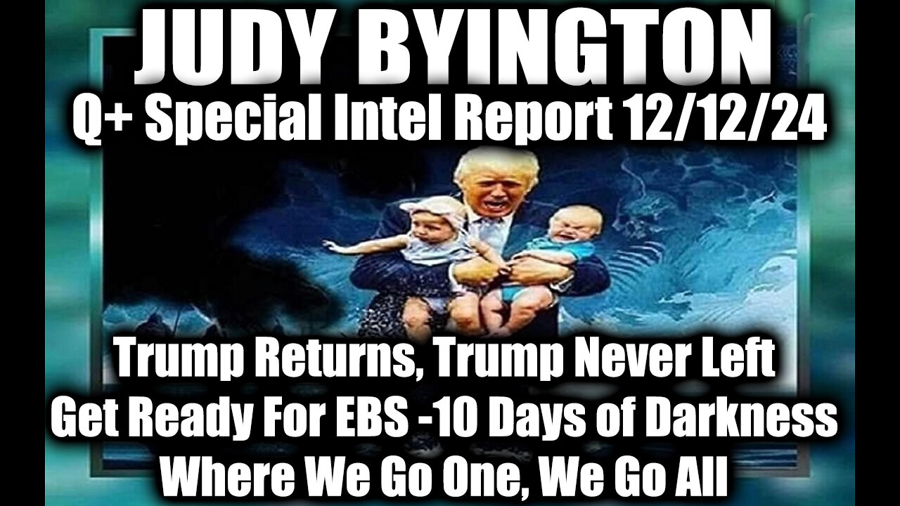 Judy Byington Special Intel 12.12.24 ~ Trump Returns, Trump Never Left Get Ready For EBS