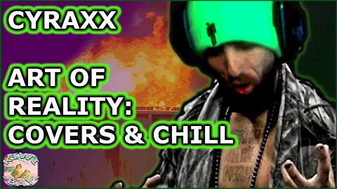 Cyraxx - Art Of Reality: Covers & Chill (Live With Chat)