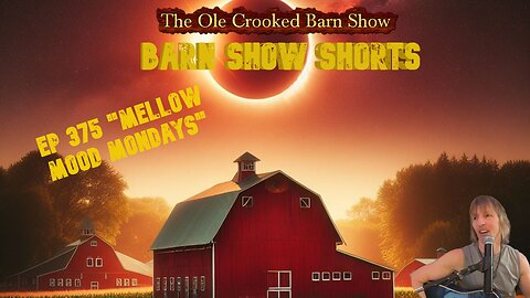 “Barn Show Shorts” Ep. #375 “Mellow Mood Mondays”