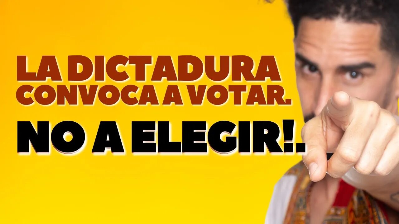 La dictadura convoca a VOTAR NO a ELEGIR!