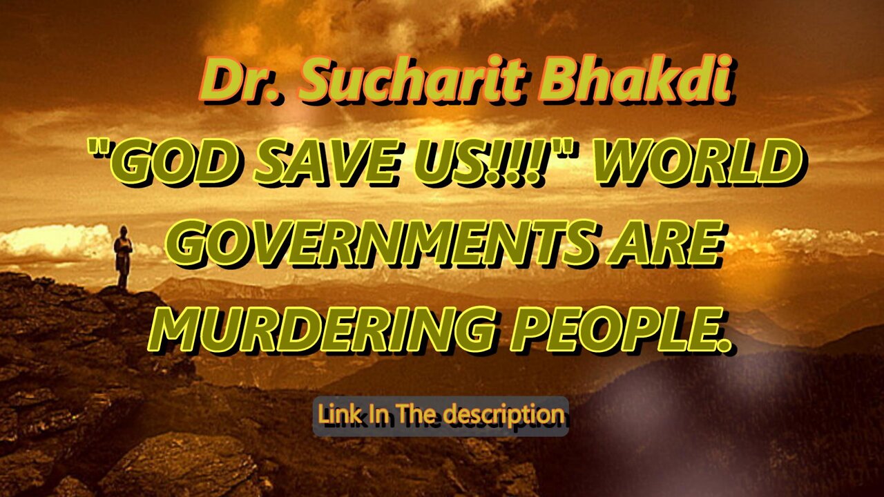 Dr. Sucharit Bhakdi - "God Save Us!!!" - World Governments Are Murdering People