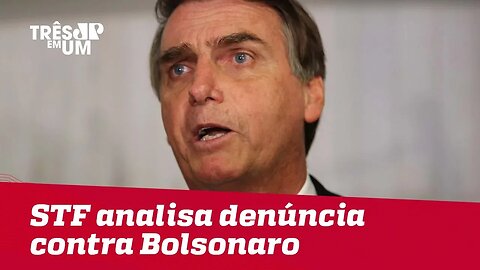 STF analisa denúncia contra Bolsonaro