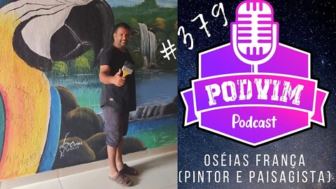 OSÉIAS FRANÇA (PINTOR E PAISAGISTA) - PODVIM #379