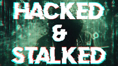 Hacked & Stalked