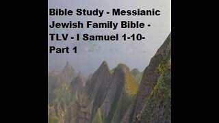 Bible Study - Messianic Jewish Family Bible - TLV - I Samuel 1-10 - Part 1