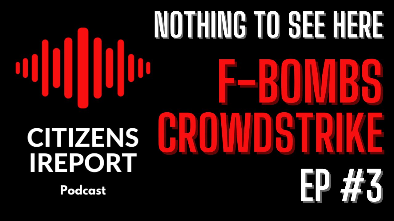 Nothing to See Here Ep#3 - F BOMBS & CROWDSTRIKE