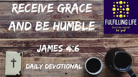 God Gives Grace - James 4:6 - Fulfilling Life Daily Devotional