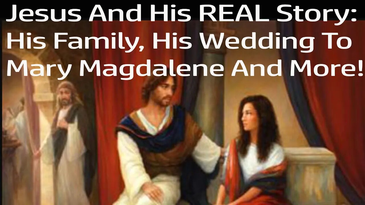 The REAL Jesus! Jesus Wedding To Mary Magdalene, Jesus' Family, Jesus' Life After His Crucifixion