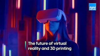 THE FUTURE OF_ : Virtual Reality and 3D Printing