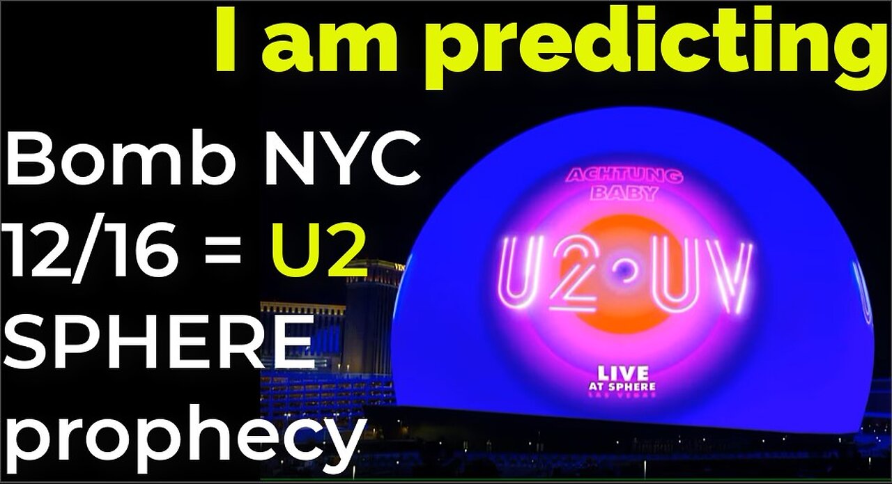 I am predicting: Dirty bombs in NYC on Dec 16 = U2 SPHERE prophecy