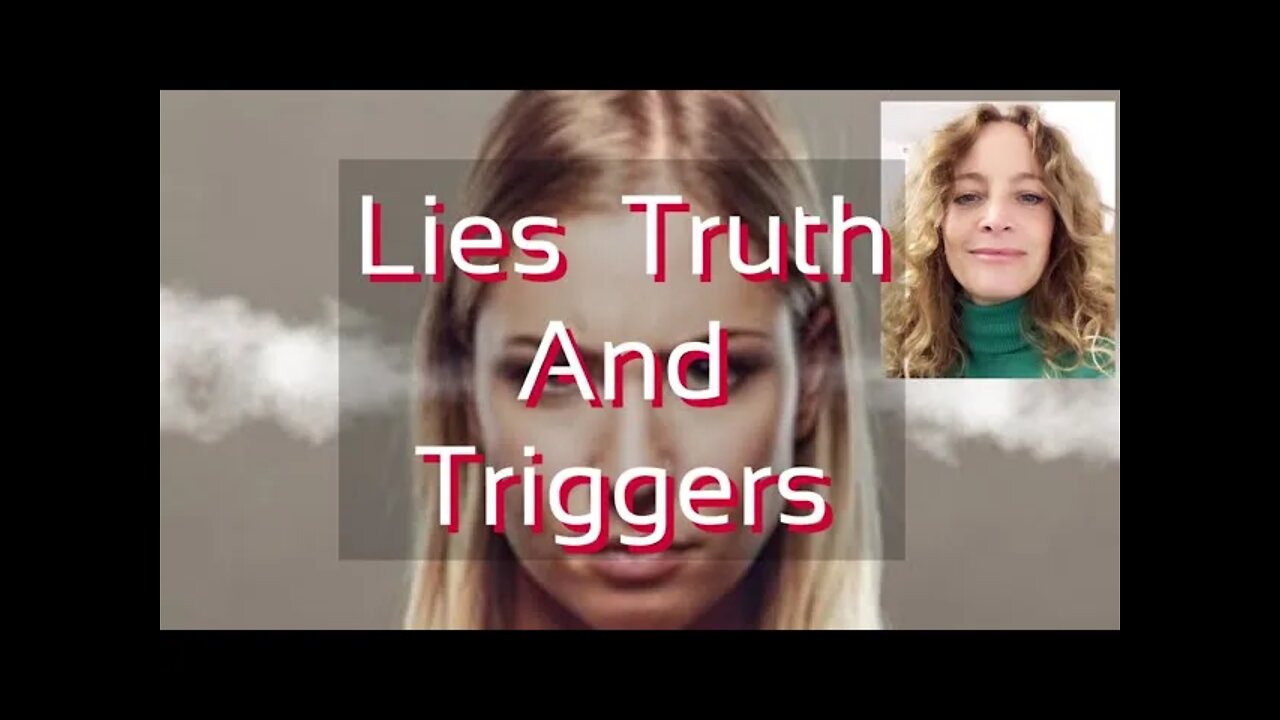 Triggers, Lies and Truth | What are triggers and how do they serve us ?