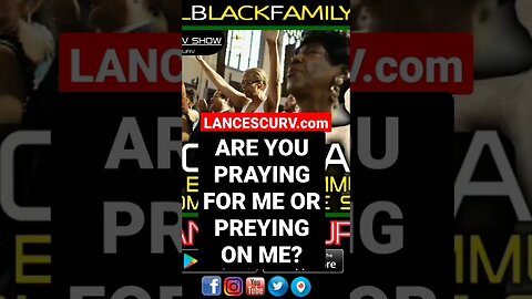 ARE YOU PRAYING FOR ME OR PREYING ON ME? | @LanceScurv #pray