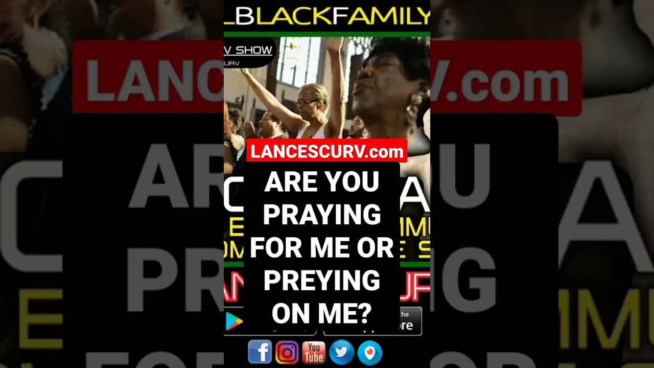 ARE YOU PRAYING FOR ME OR PREYING ON ME? | @LanceScurv #pray