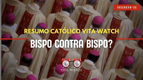 Vita Watch Resumo Católico: Bispo contra Bispo?