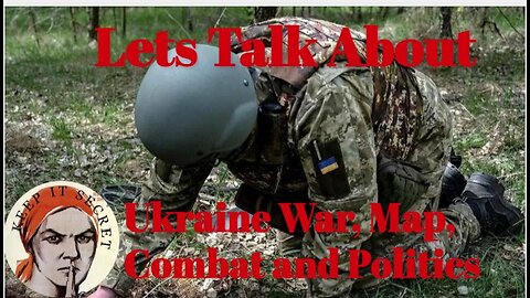 Lets Talk About Ukraine War, Maps Combat and Political Situation Episode 4