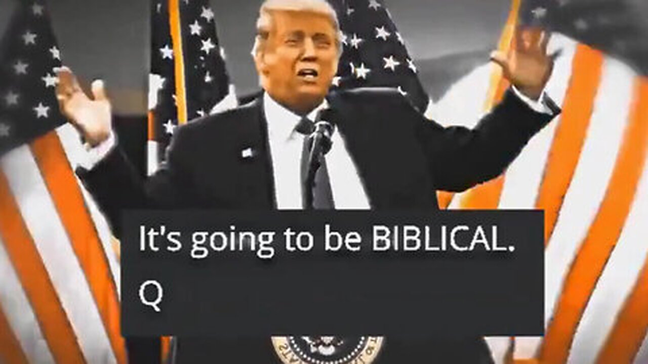 Q+ Trump - It Isn't Over Yet! It's Going to Get Biblical!