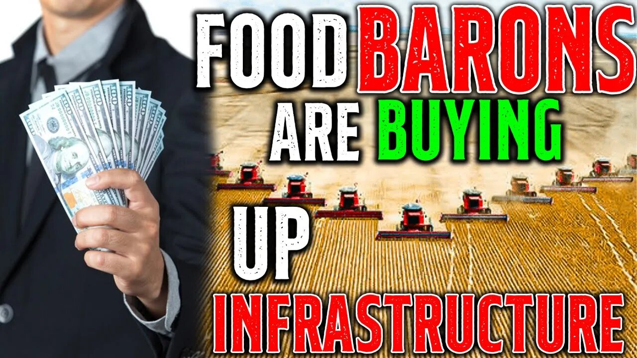 Food BARONS Are BUYING Up Infrastructure!