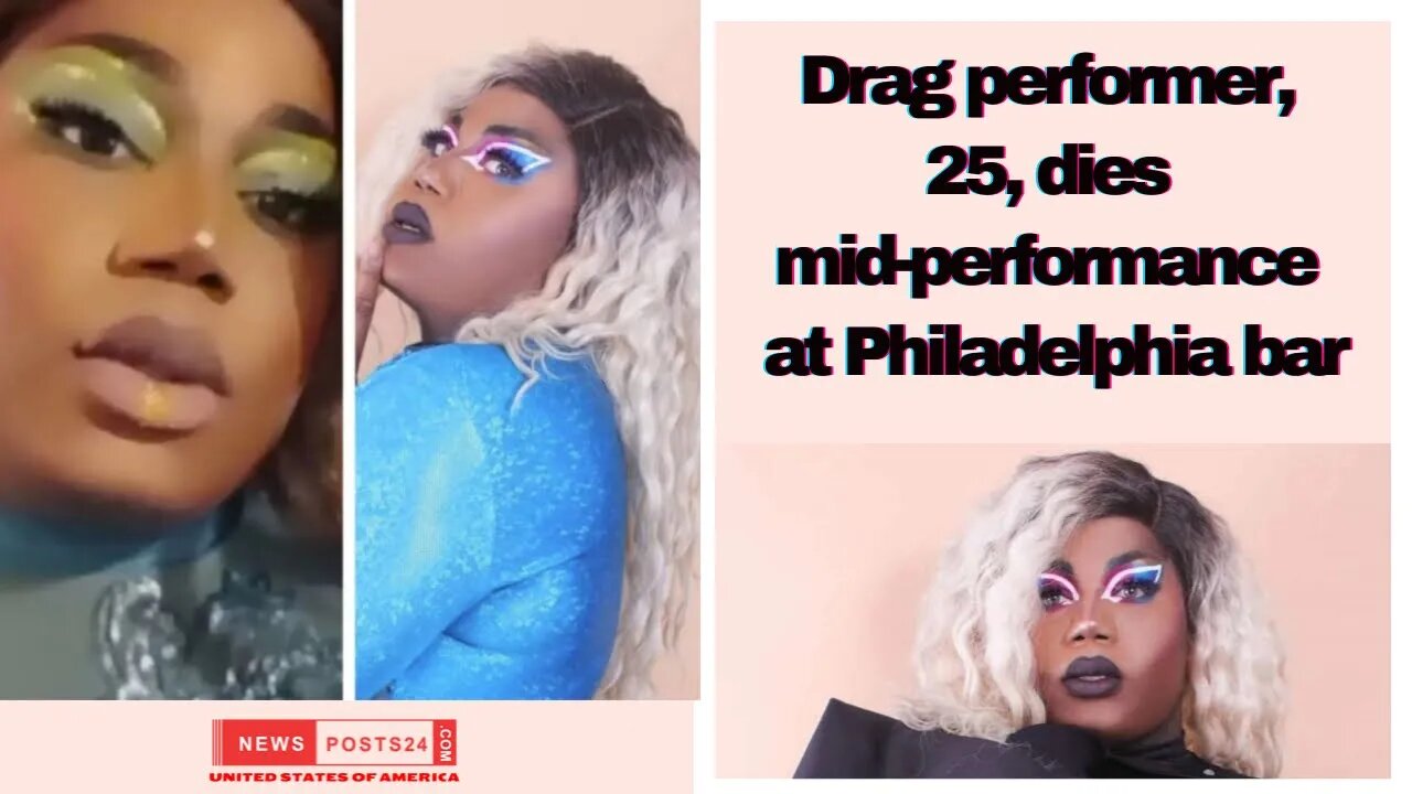 Drag performer, 25, dies mid-performance at Philadelphia bar