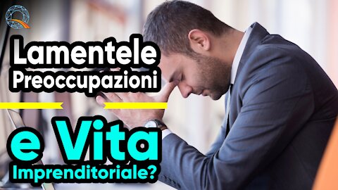 💼 Lamentele, preoccupazioni e vita Imprenditoriale?