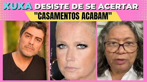 XUXA DESISTE💥 "NÃO MUDOU NADA" de se acertar com MARLENE MATTOS!