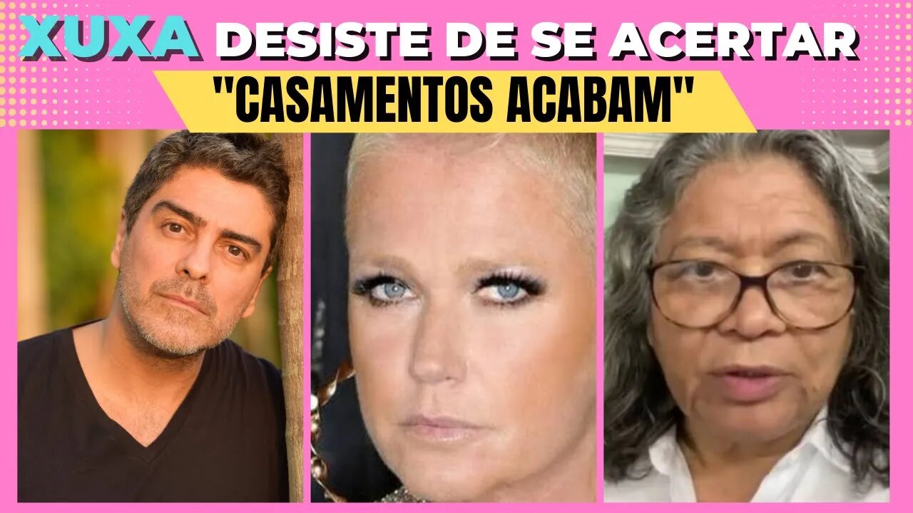 XUXA DESISTE💥 "NÃO MUDOU NADA" de se acertar com MARLENE MATTOS!