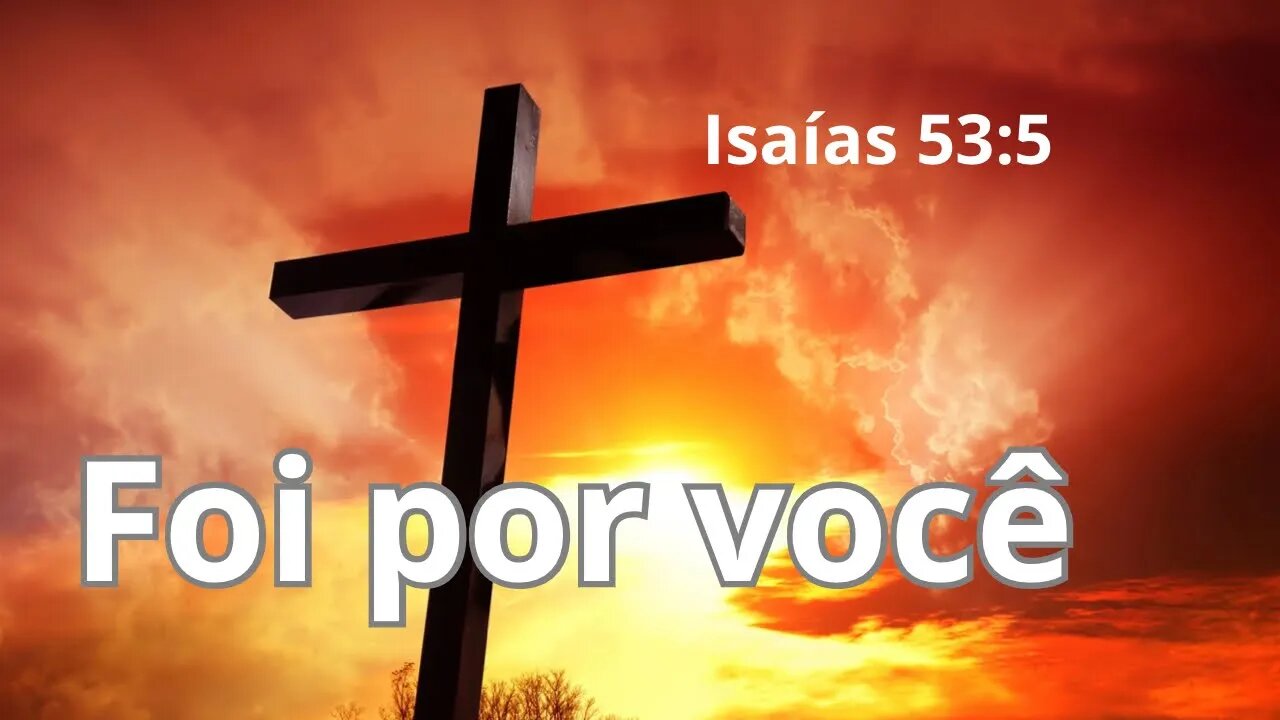 Reflexão Bíblica sobre Isaías 53:5 - Foi por você!