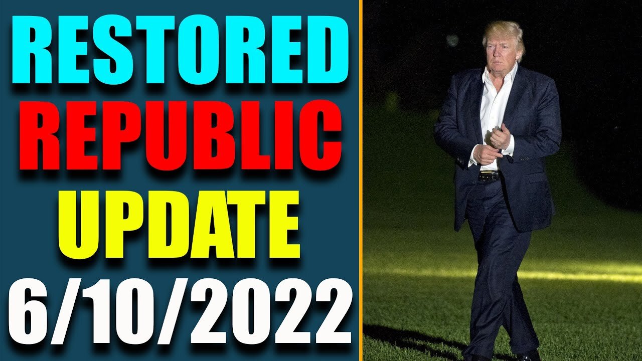 RESTORED REPUBLIC VIA A GCR HUGE UPDATE AS OF JUNE 10, 2022 - TRUMP NEWS