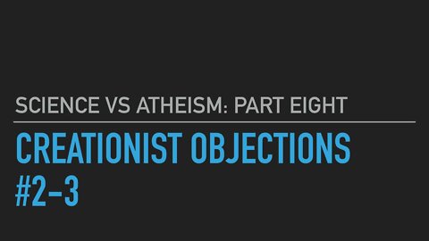 Science vs. Atheism part 8: Objections 2-3