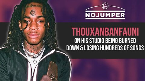 Thouxanbanfauni On His Studio Being Burned Down and Losing Hundreds of Songs