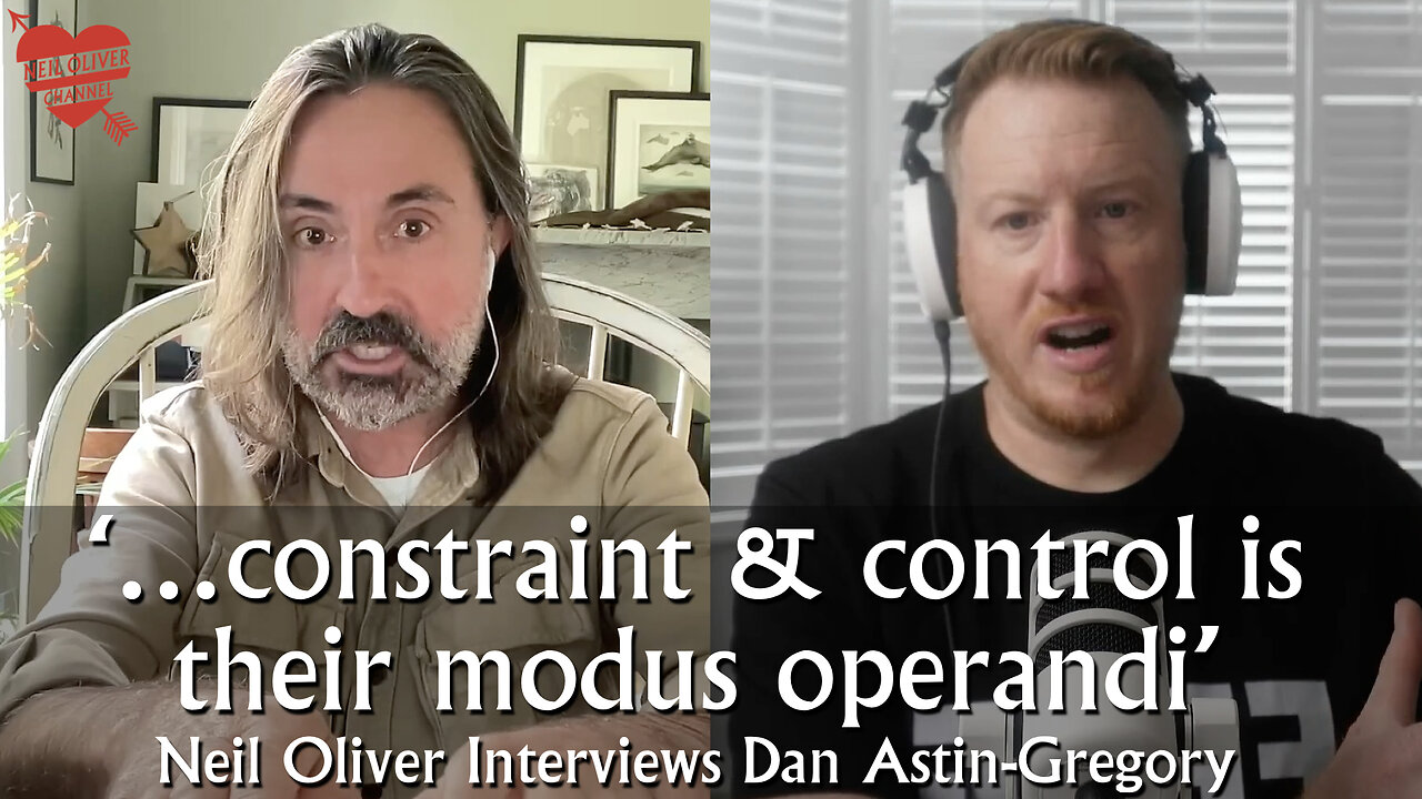 Neil Oliver Interviews Dan Astin-Gregory – …constraint and control are their modus operandi!!!