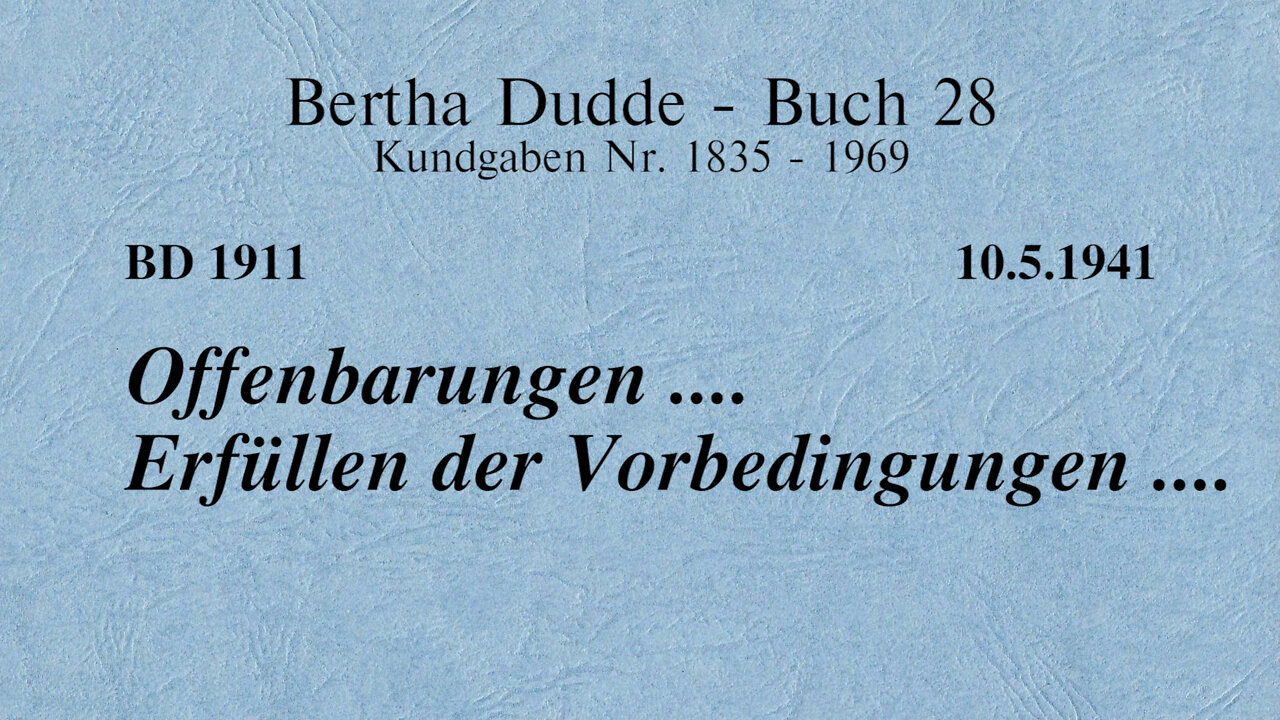 BD 1911 - OFFENBARUNGEN .... ERFÜLLEN DER VORBEDINGUNGEN ....