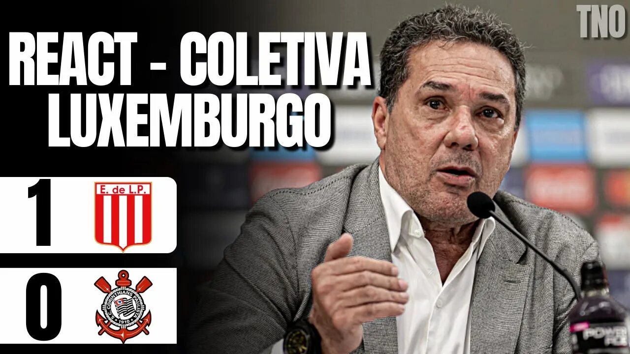 REACT A CONSTRANGEDORA COLETIVA DE LUXEMBURGO (ESTUDIANTES 1 X 0 CORINTHIANS)