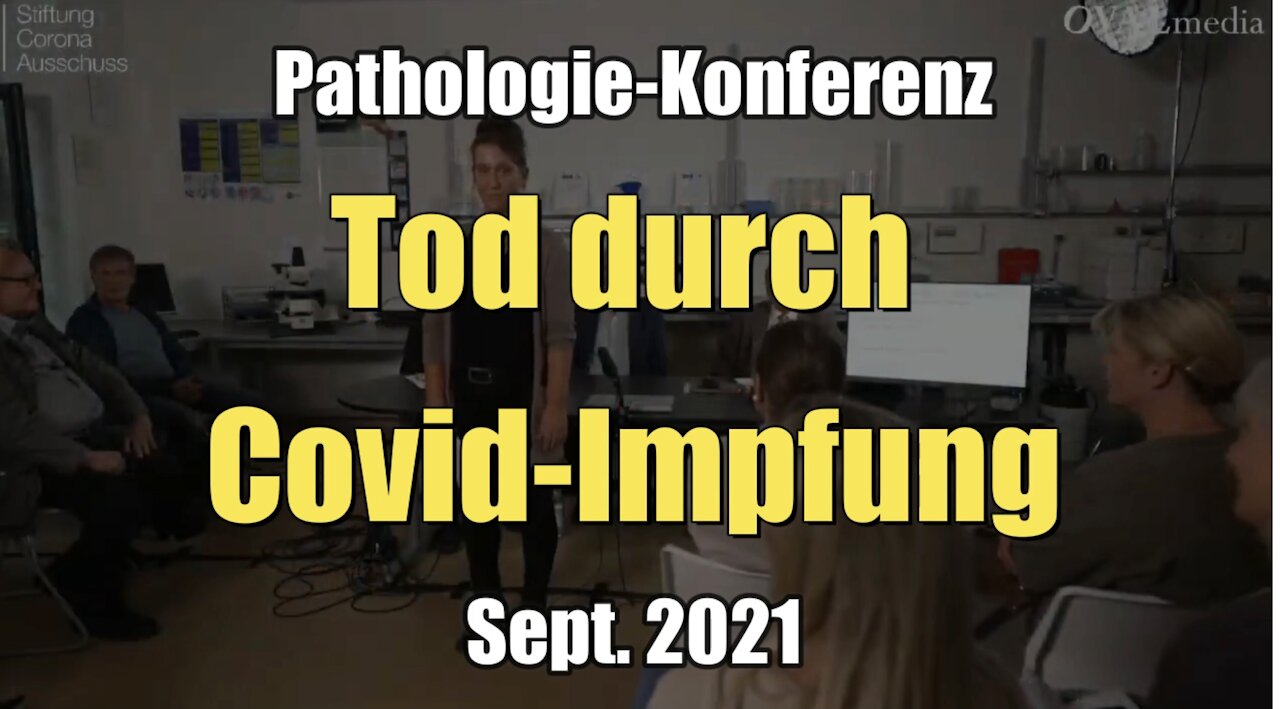 Pathologie-Konferenz: Tod durch Covid-Impfung (20.09.2021)