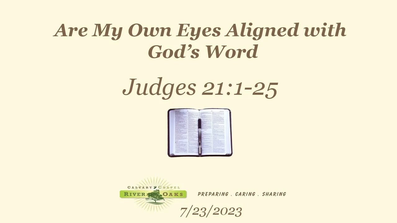 Are My Own Eyes Aligned with God’s Word - Judges 21:1-25 (7-23-2023 Sunday)