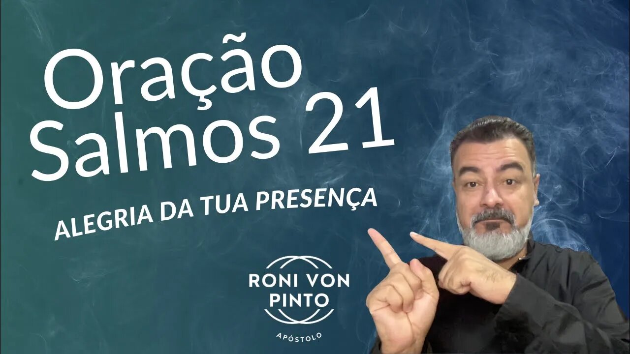 ORAÇÃO SALMOS 21 | ALEGRIA da tua PRESENÇA.