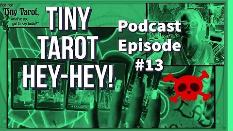 Tiny Tarot Podcast #13 LUCKY THIRTEEN!