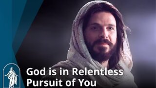 God is in Relentless Pursuit of You