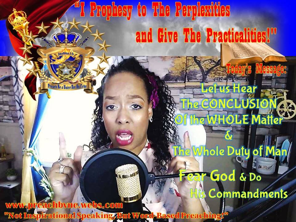 Let us Hear the CONCLUSION Of the WHOLE Matter & Whole Duty of Man: Fear God & Do His Commandments