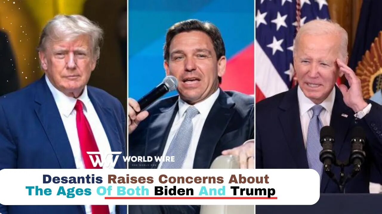 DeSantis Raises Concerns About the Ages of Both Biden and Trump-World-Wire