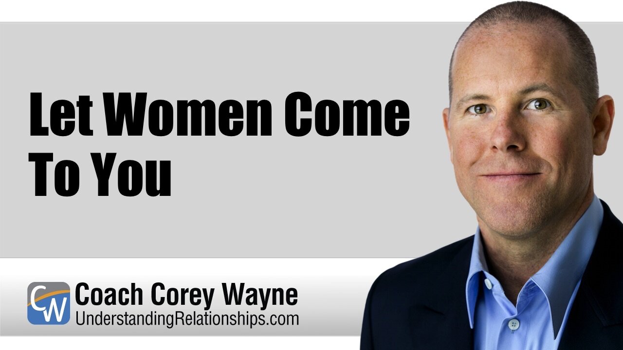 Let Women Come To You