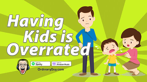 Having Kids Is Overrated | Ordinary Guy Podcast