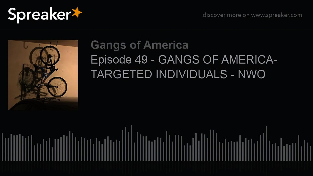 Episode 49 - GANGS OF AMERICA- TARGETED INDIVIDUALS - NWO