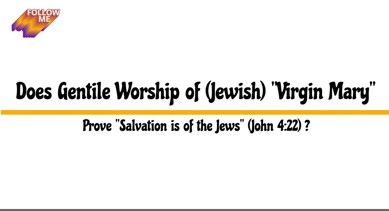 Does Gentile Worship of (Jewish) "Virgin Mary’ Prove "Salvation is of the Jews" (John 4:22)?