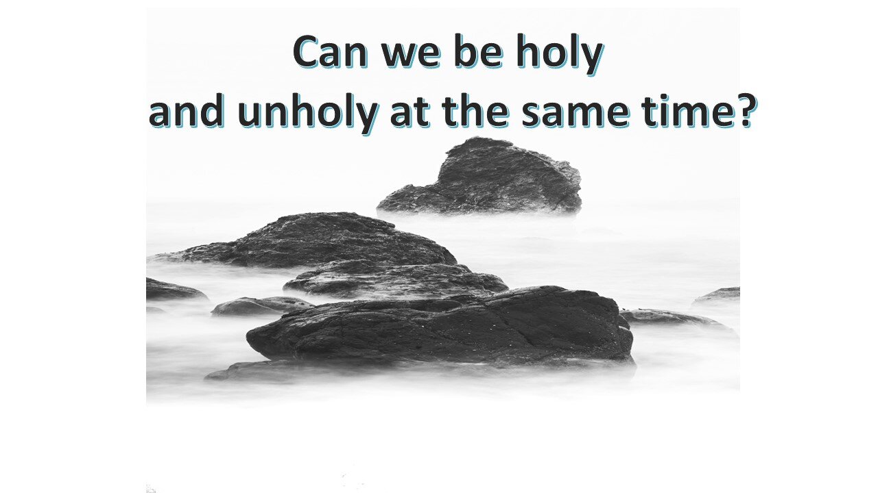 Sermon Only | Can we be holy and unholy at the same time? | February 18, 2024