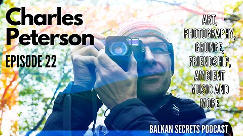 Charles Peterson Photography - Balkan Secrets Podcast #022